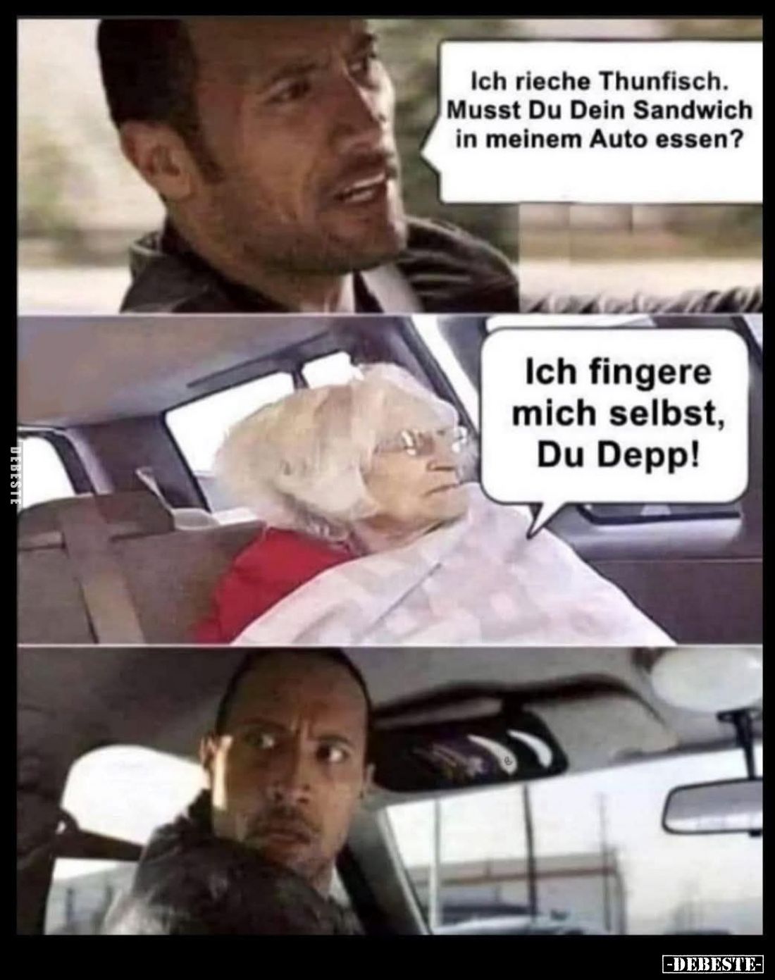 Ich rieche Thunfisch. Musst Du Dein Sandwich in meinem Auto essen?
-
Ich fingere mich selbst, Du Depp!