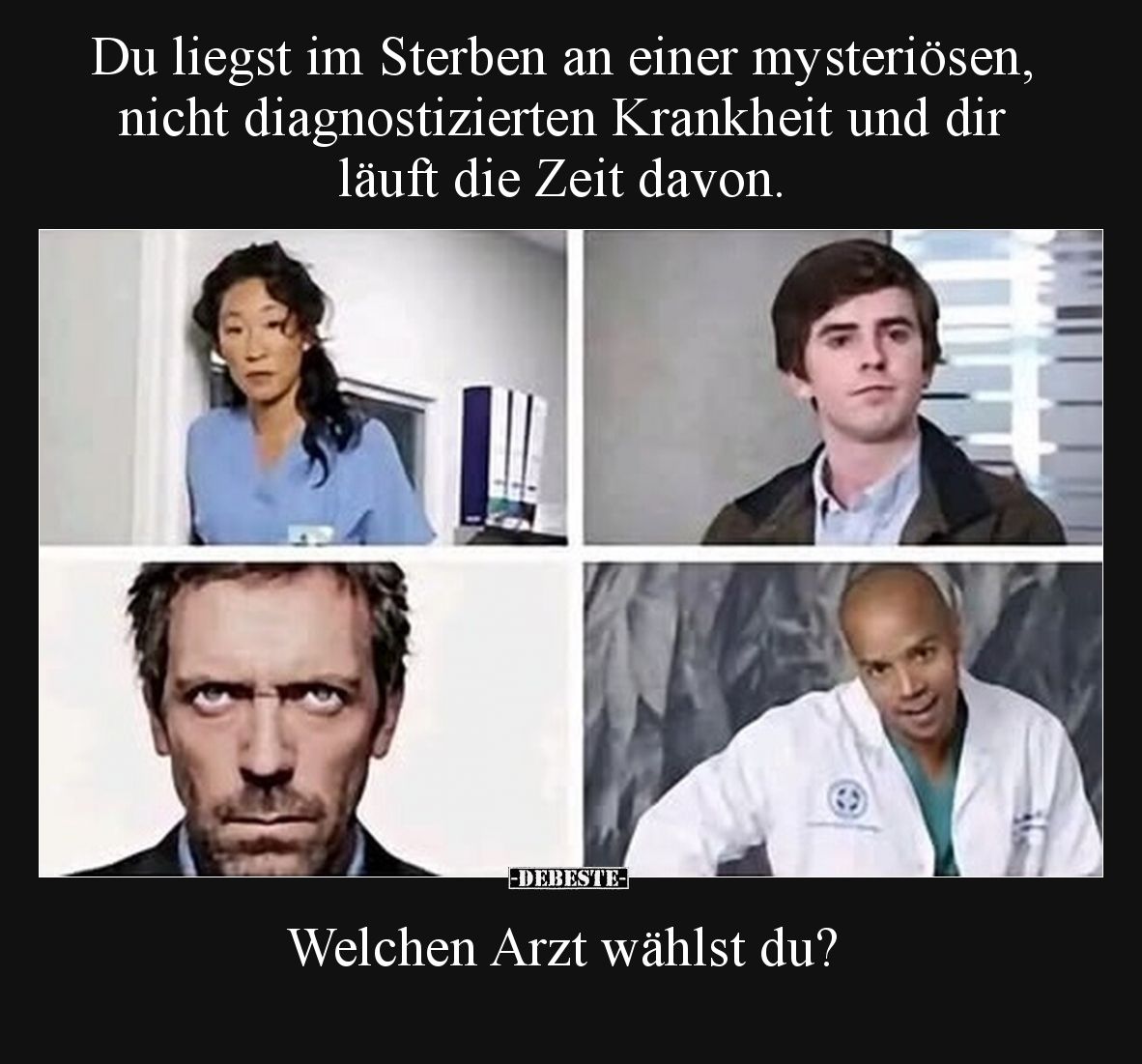 Du liegst im Sterben an einer mysteriösen, nicht diagnostizierten Krankheit und dir läuft die Zeit davon. Welchen Arzt wählst...