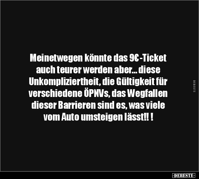 Meinetwegen könnte das 9€-Ticket auch teurer werden aber… - Lustige Bilder | DEBESTE.de