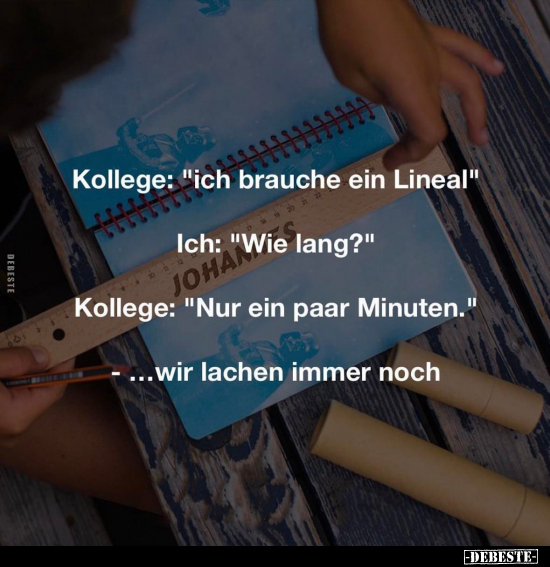 Kollege: "ich brauche ein Lineal".. - Lustige Bilder | DEBESTE.de