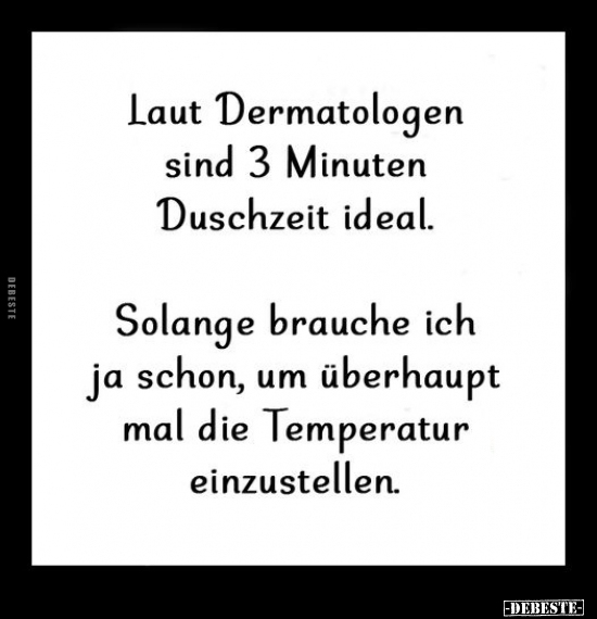 Laut Dermatologen sind 3 Minuten Duschzeit ideal.. - Lustige Bilder | DEBESTE.de