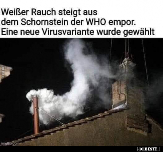 Weißer Rauch steigt aus dem Schornstein der WHO empor... - Lustige Bilder | DEBESTE.de