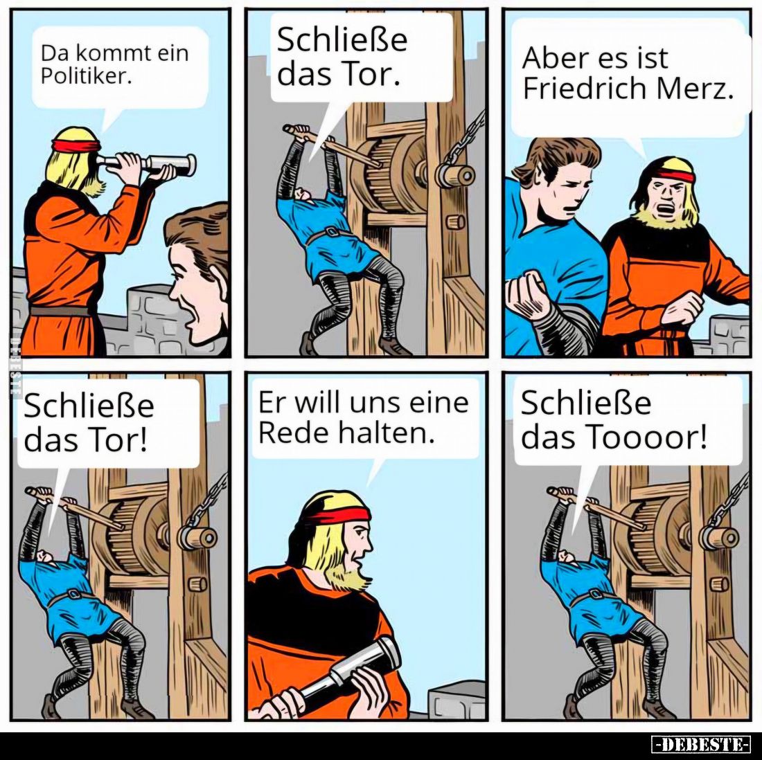 Da kommt ein Politiker. -
Schließe das Tor. -
Aber es ist Friedrich Merz. -
Schließe das Tor! -
Er will uns eine Rede hal...