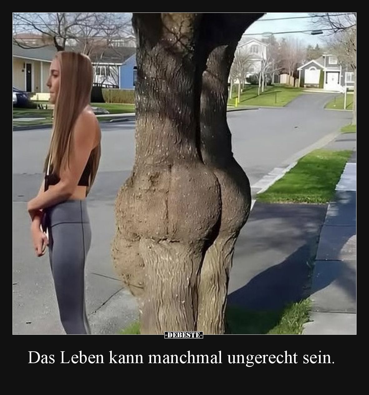 Das Leben kann manchmal ungerecht sein.