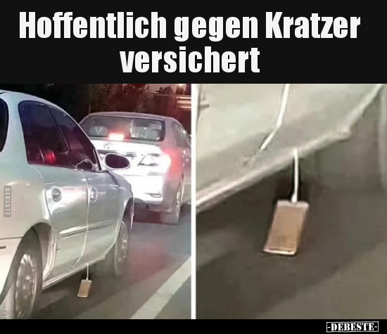 Hoffentlich gegen Kratzer versichert.. - Lustige Bilder | DEBESTE.de