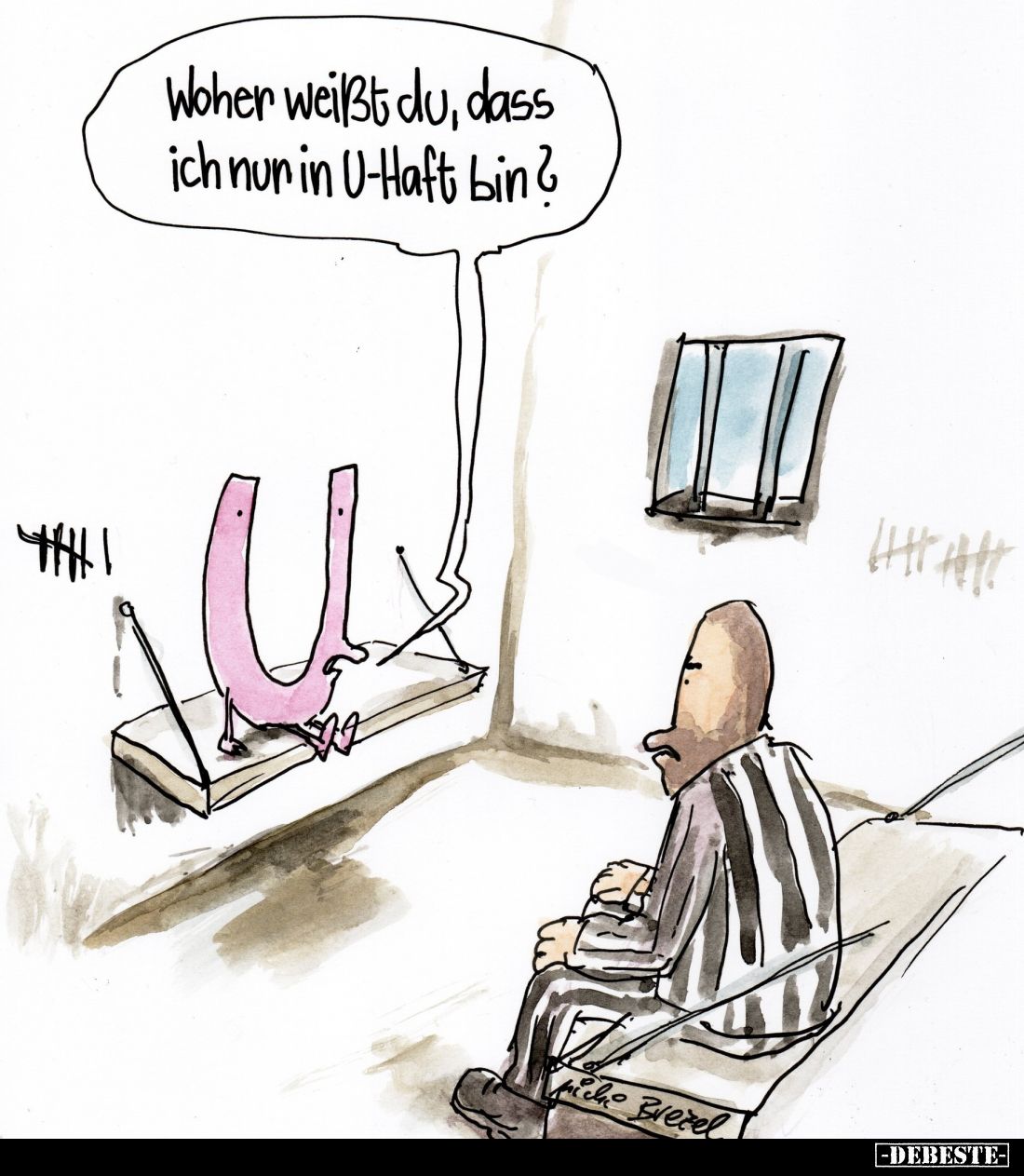 Woher weißt du, dass
ich nur in U-Haft bin?