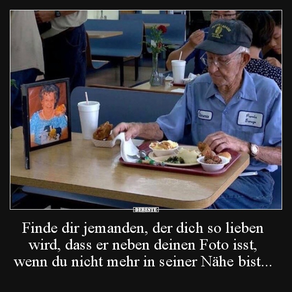 Finde dir jemanden, der dich so lieben wird, dass er neben..