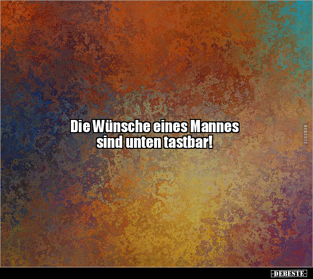 Die Wünsche eines Mannes sind unten tastbar!.. - Lustige Bilder | DEBESTE.de