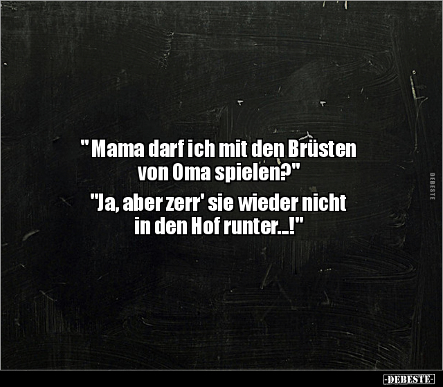" Mama darf ich mit den Brüsten von Oma spielen?" .. - Lustige Bilder | DEBESTE.de