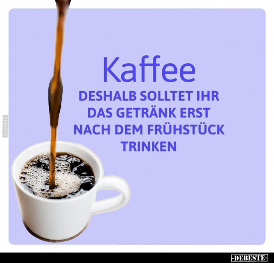 Kaffee - Deshalb solltet ihr das Getränk erst nach.. - Lustige Bilder | DEBESTE.de