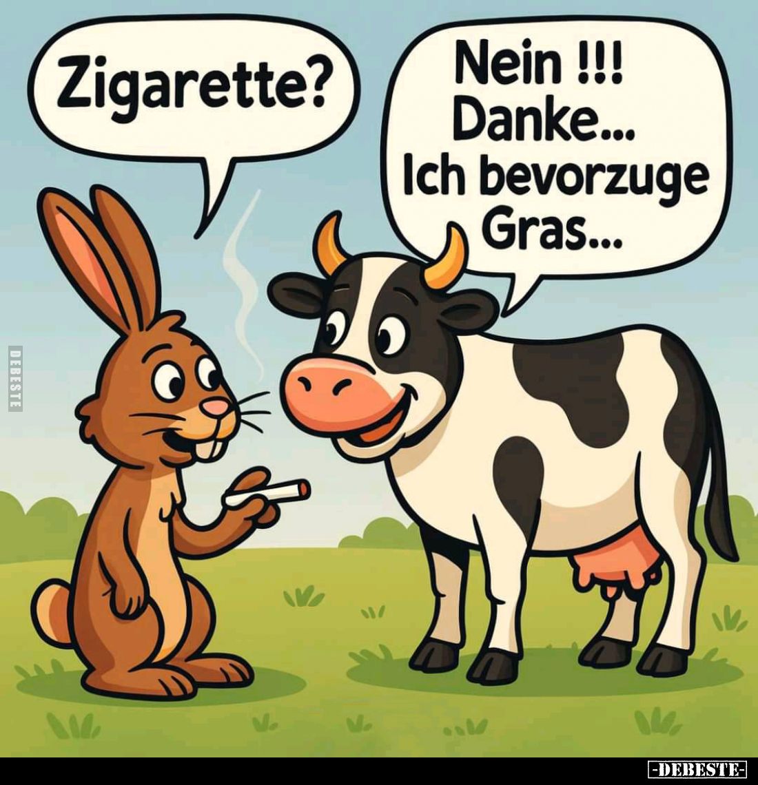 Zigarette? -
Nein !!! Danke... Ich bevorzuge Gras...