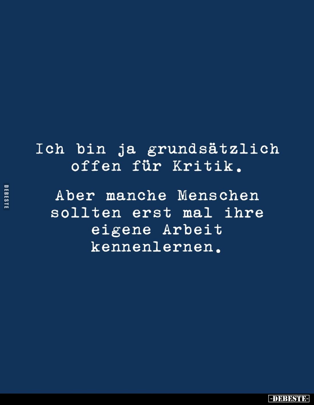 Ich bin ja grundsätzlich offen für Kritik.
Aber manche Menschen sollten erst mal ihre eigene Arbeit kennenlernen.