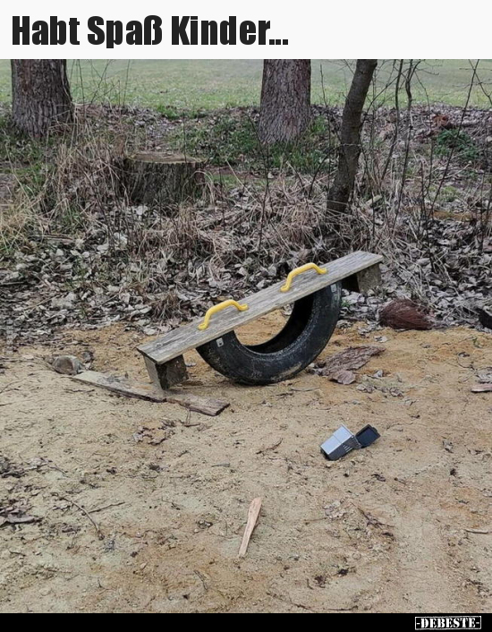 Habt Spaß Kinder...