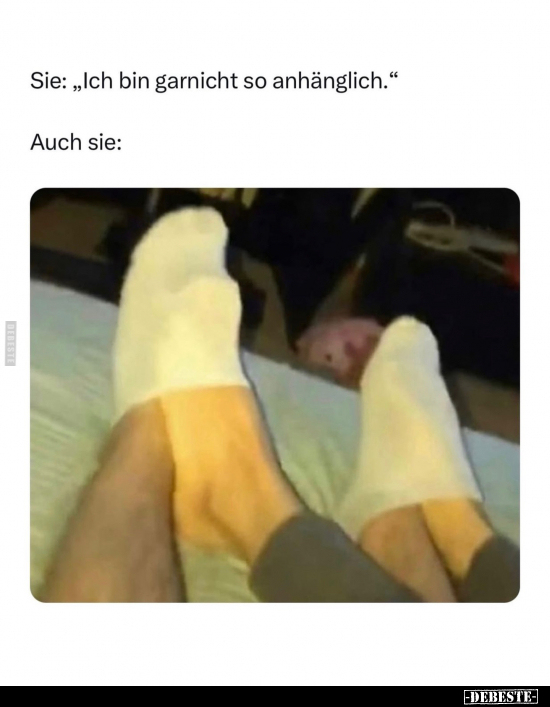 Sie: „Ich bin garnicht so anhänglich."
-
Auch sie: