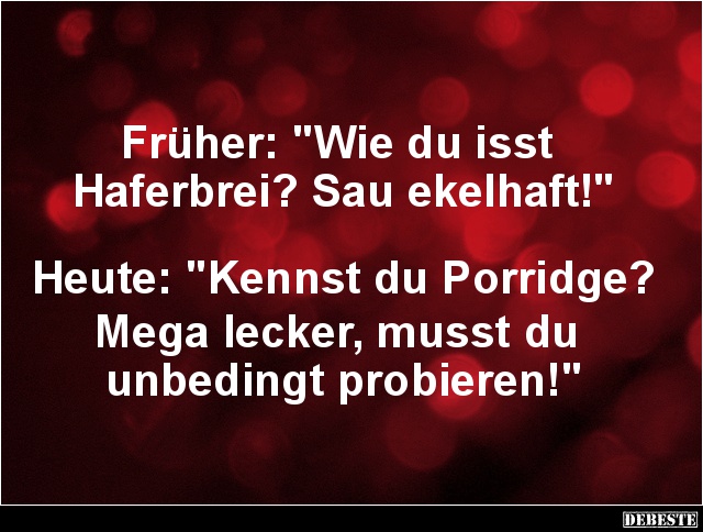 Früher: 'Wie du isst Haferbrei? Sau ekelhaft!' - Lustige Bilder | DEBESTE.de