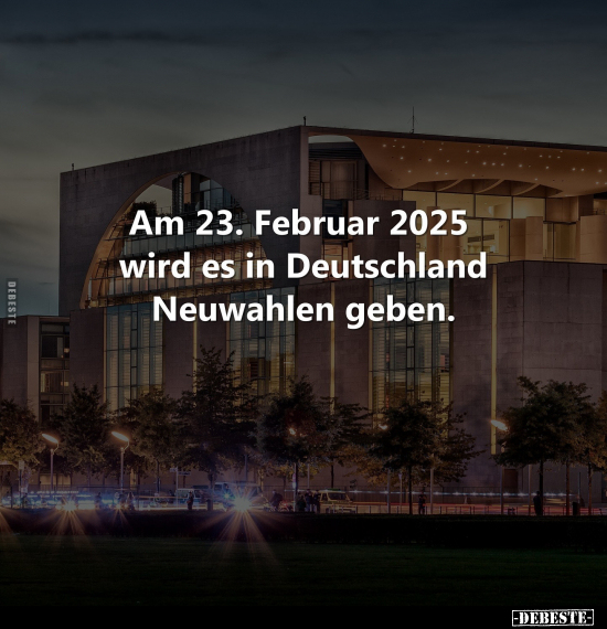 Am 23. Februar 2025 wird es in Deutschland Neuwahlen geben.. - Lustige Bilder | DEBESTE.de