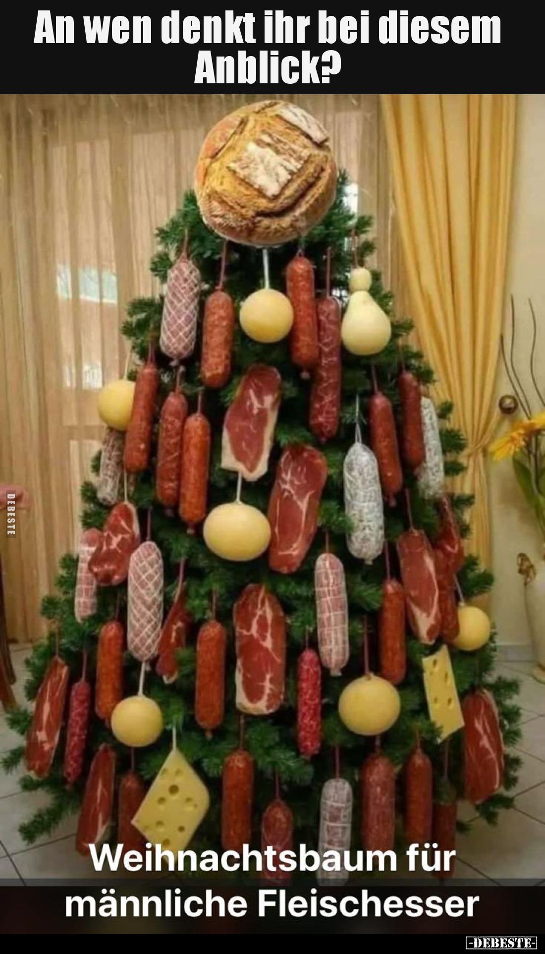 An wen denkt ihr bei diesem Anblick?
Weihnachtsbaum für männliche Fleischesser
