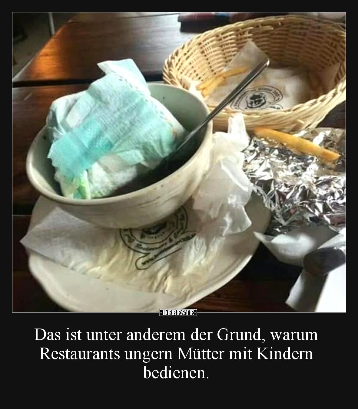 Das ist unter anderem der Grund, warum Restaurants ungern Mütter mit Kindern bedienen.