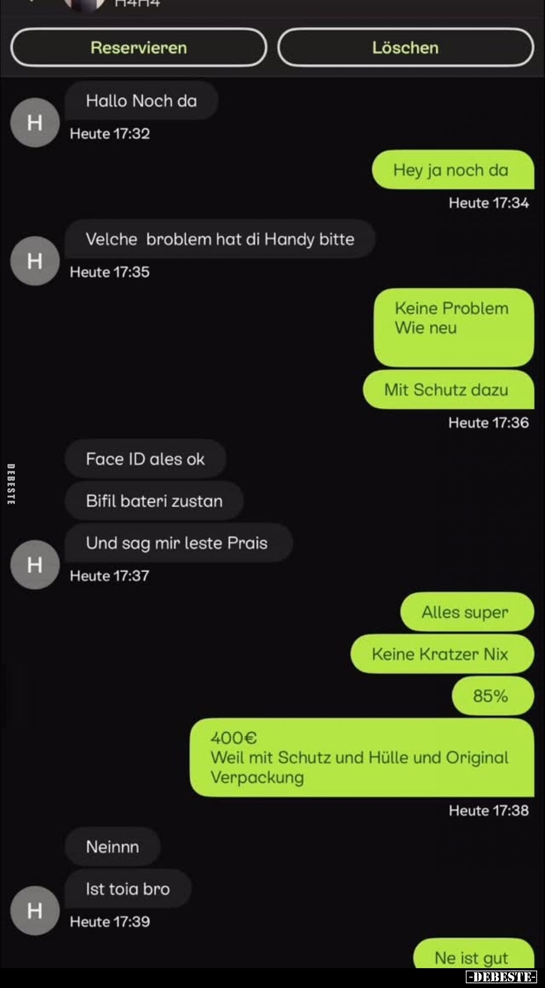 Hallo noch da.
-
Hey ja noch da.
-
Velche broblem hat di Handy bitte.
-
Keine Problem.
Wie neu.
Mit Schutz dazu.
-
...