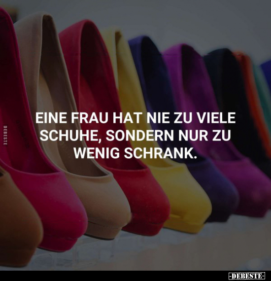 Eine Frau hat nie zu viele Schuhe, sondern.. - Lustige Bilder | DEBESTE.de