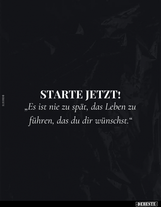 STARTE JETZT! - "Es ist nie zu spät, das Leben zu führen.." - Lustige Bilder | DEBESTE.de