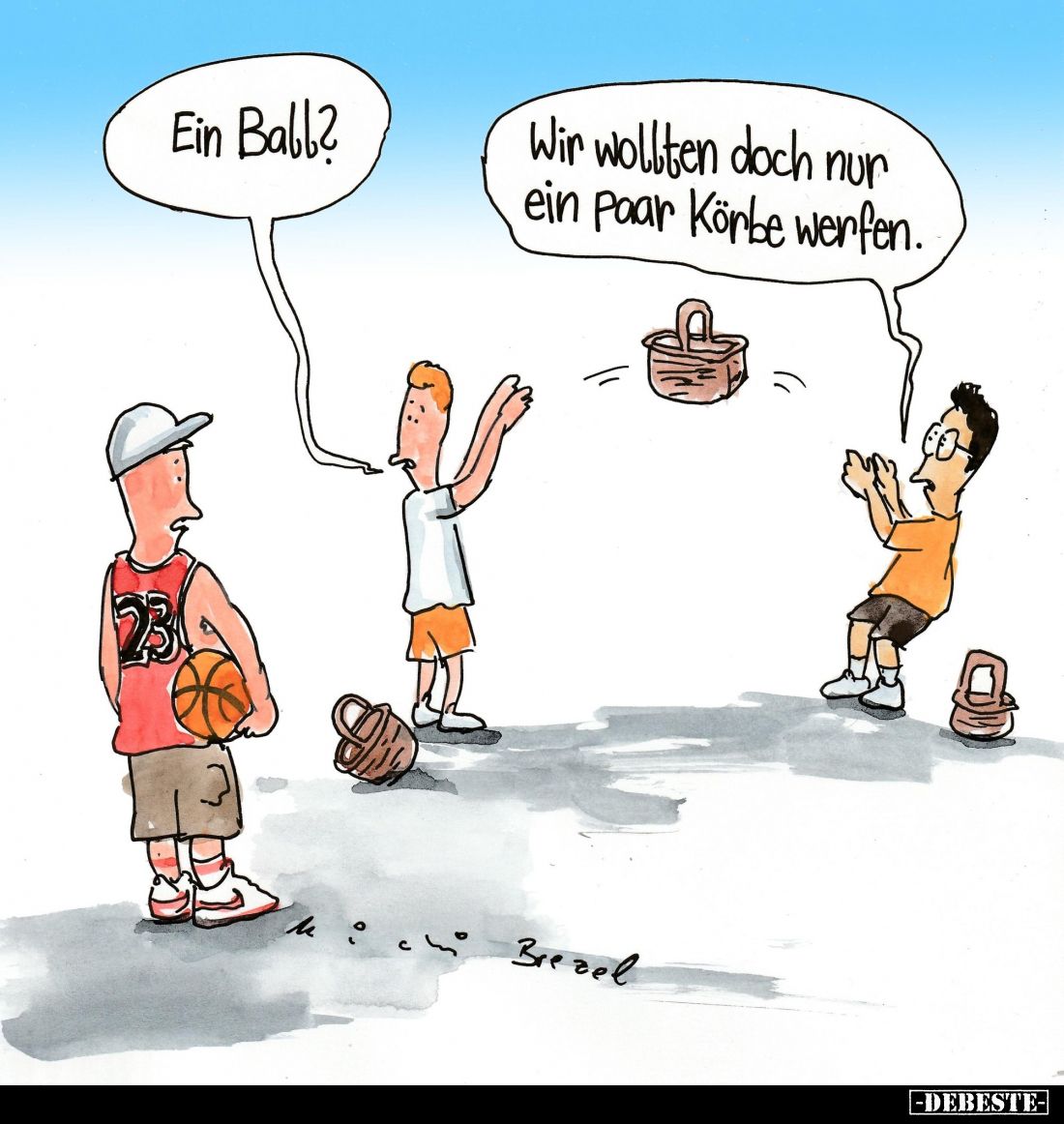 Ein Ball? -
Wir wollten doch nur ein paar Körbe werfen.