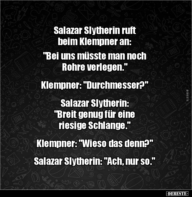 Salazar Slytherin ruft beim Klempner an: "Bei uns müsste.." - Lustige Bilder | DEBESTE.de
