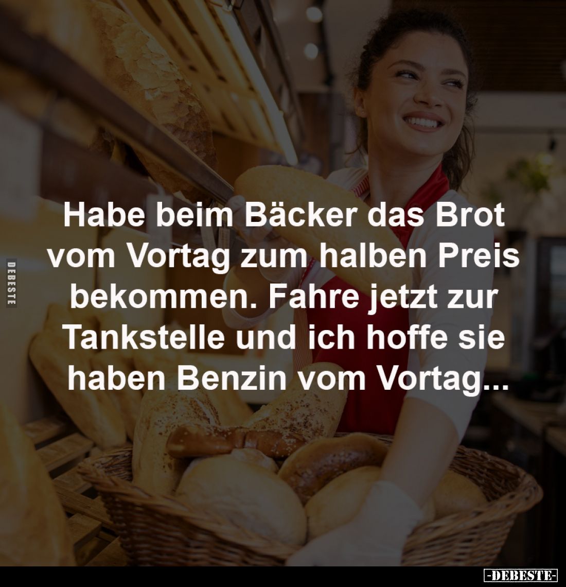 Habe beim Bäcker das Brot 
vom Vortag zum halben Preis 
bekommen. Fahre jetzt zur 
Tankstelle und ich hoffe sie 
haben Be...