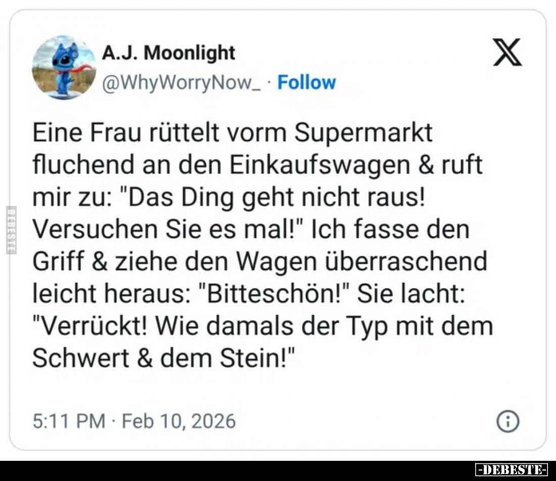 Eine Frau rüttelt vorm Supermarkt fluchend an den Einkaufswagen & ruft mir zu: "Das Ding geht nicht raus! Versuchen ...