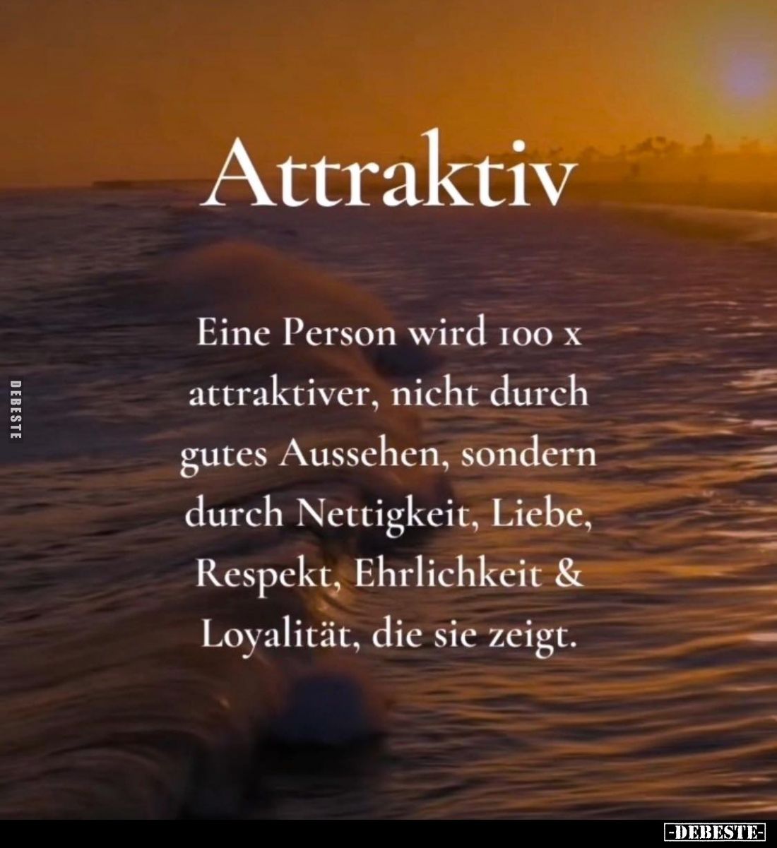 Attraktiv.
Eine Person wird 100x attraktiver, nicht durch gutes Aussehen, sondern durch Nettigkeit, Liebe, Respekt, Ehrlichk...