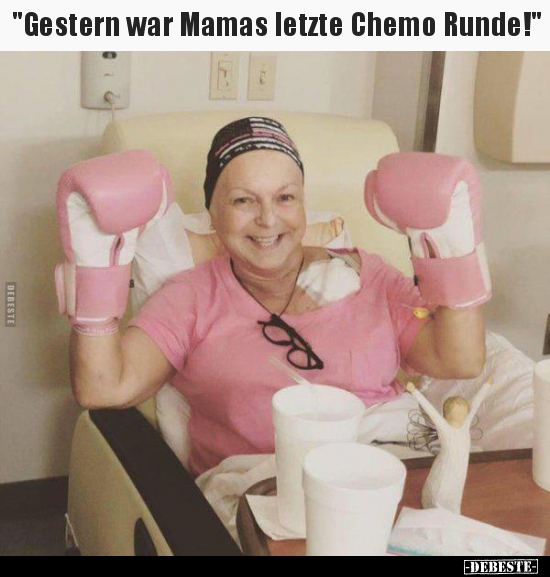 "Gestern war Mamas letzte Chemo Runde!"..