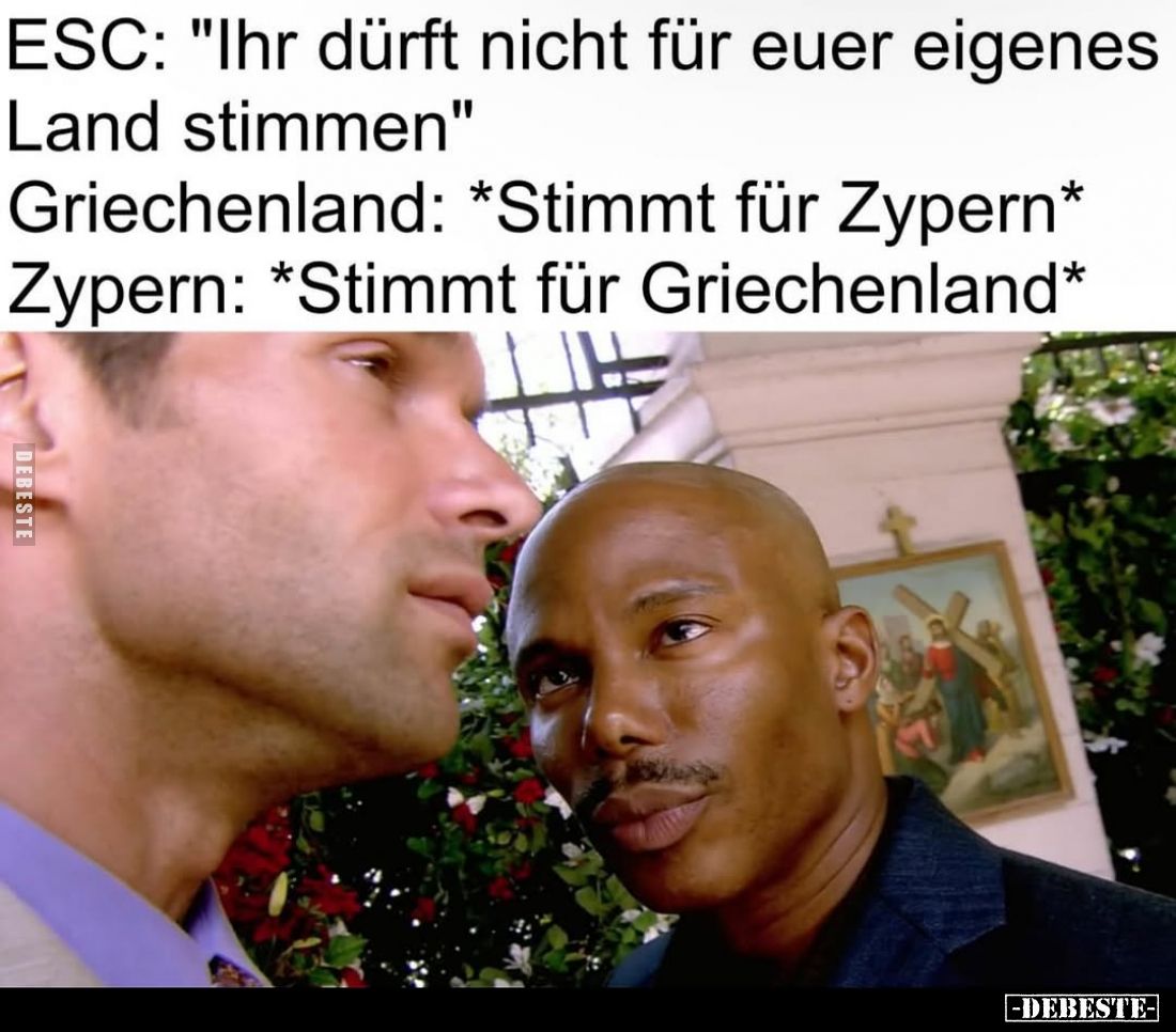 ESC: "Ihr dürft nicht für euer eigenes Land stimmen." - 
Griechenland: *Stimmt für Zypern* -
Zypern: *Stimmt für ...