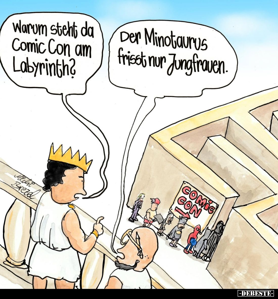 Warum steht, da Comic Con am Labyrinth? -
Der Minotaurus frisst nur Jungfrauen.
