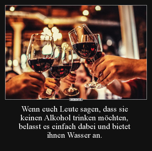 Wenn euch Leute sagen, dass sie keinen Alkohol trinken.. - Lustige Bilder | DEBESTE.de
