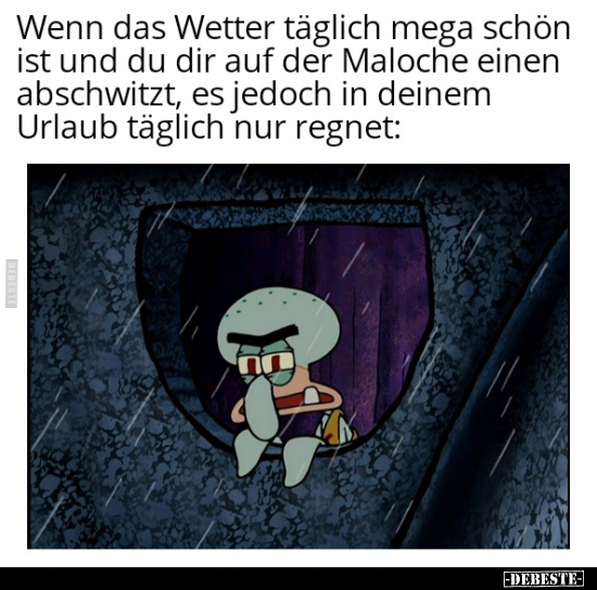 Wenn das Wetter täglich mega schön ist und du dir auf der.. - Lustige Bilder | DEBESTE.de