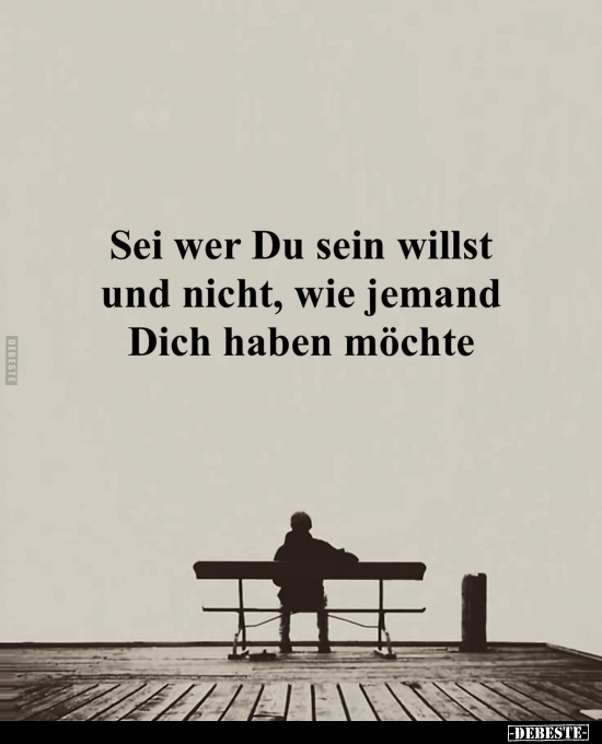 Sei wer Du sein willst und nicht, wie jemand Dich haben möchte