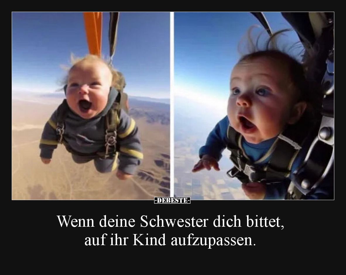 Wenn deine Schwester dich bittet, auf ihr Kind aufzupassen.