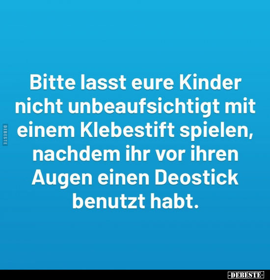 Bitte lasst eure Kinder nicht unbeaufsichtigt.. - Lustige Bilder | DEBESTE.de