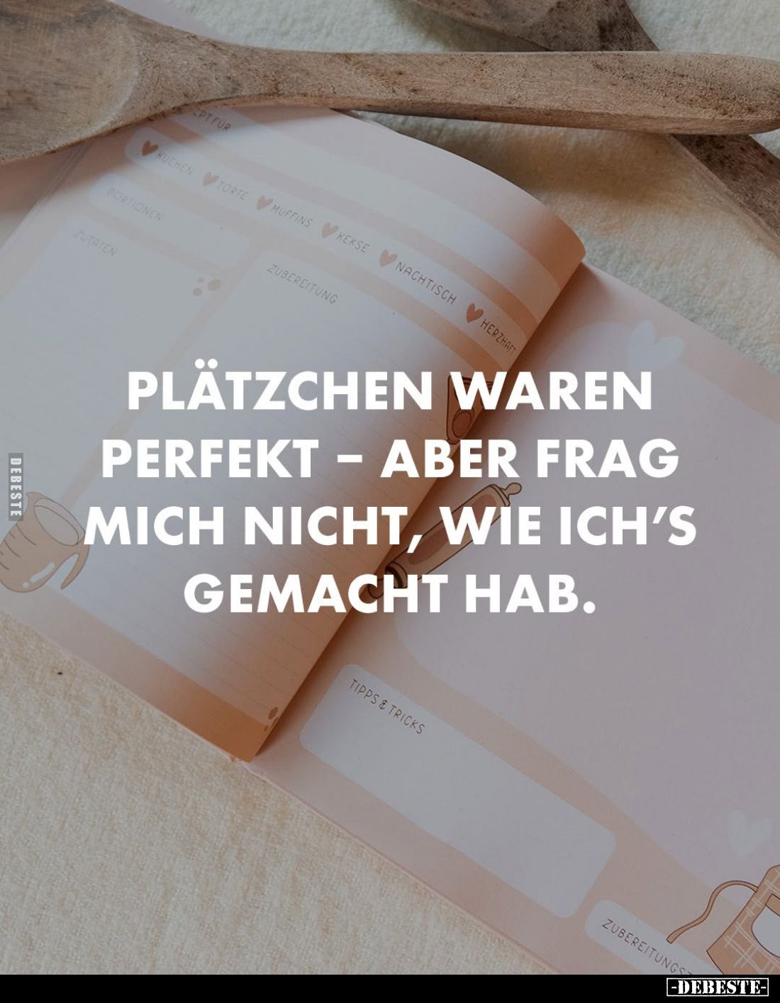 Plätzchen waren perfekt - aber frag mich nicht, wie ich's gemacht hab.