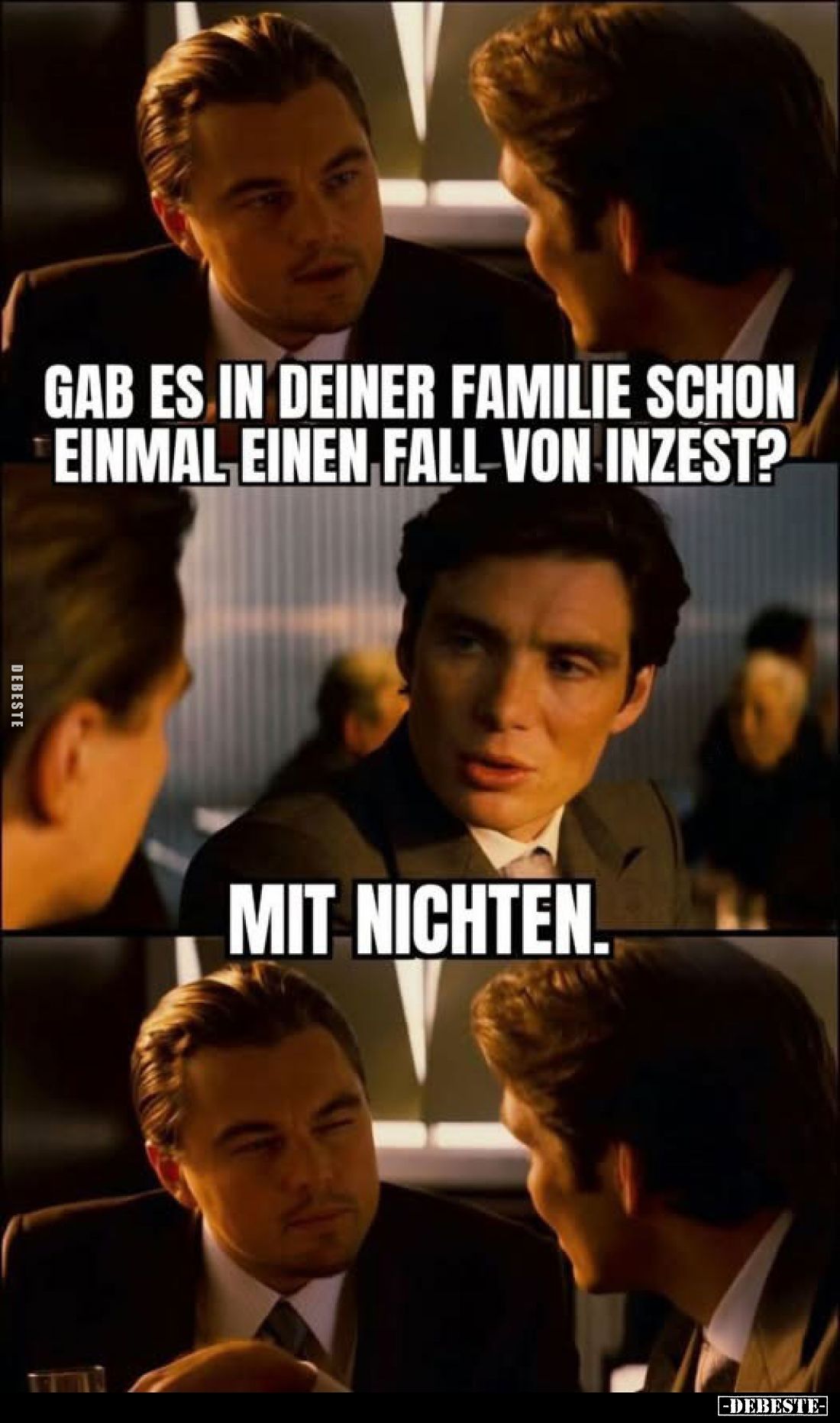 Gab es in deiner Familie schon einmal einen Fall von Inzest?
-
Mit Nichten.