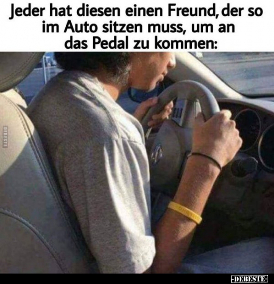 Jeder hat diesen einen Freund, der so im Auto sitzen muss..