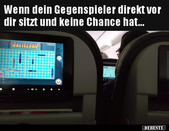Wenn dein Gegenspieler direkt vor dir sitzt und keine..