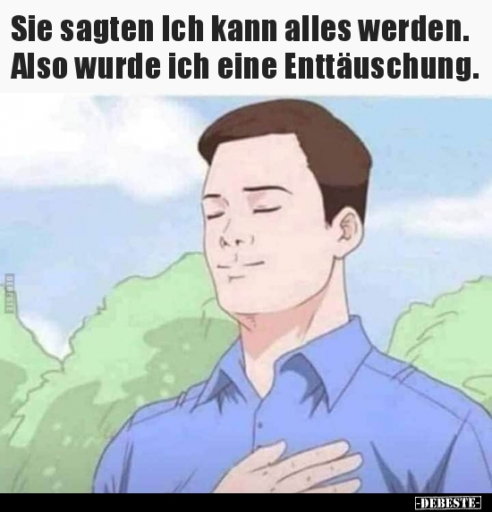 Sie sagten Ich kann alles werden. Also wurde ich eine..