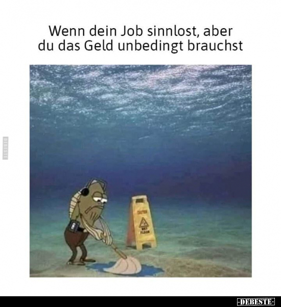 Wenn dein Job sinnlost, aber du das Geld unbedingt.. - Lustige Bilder | DEBESTE.de