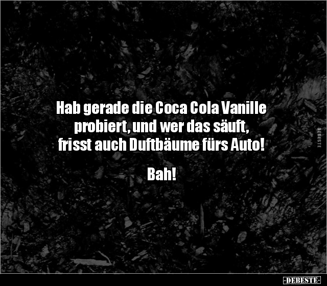 Hab gerade die Coca Cola Vanille probiert, und wer das.. - Lustige Bilder | DEBESTE.de