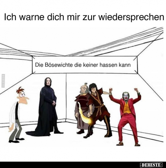 Ich warne dich mir zur wiedersprechen..