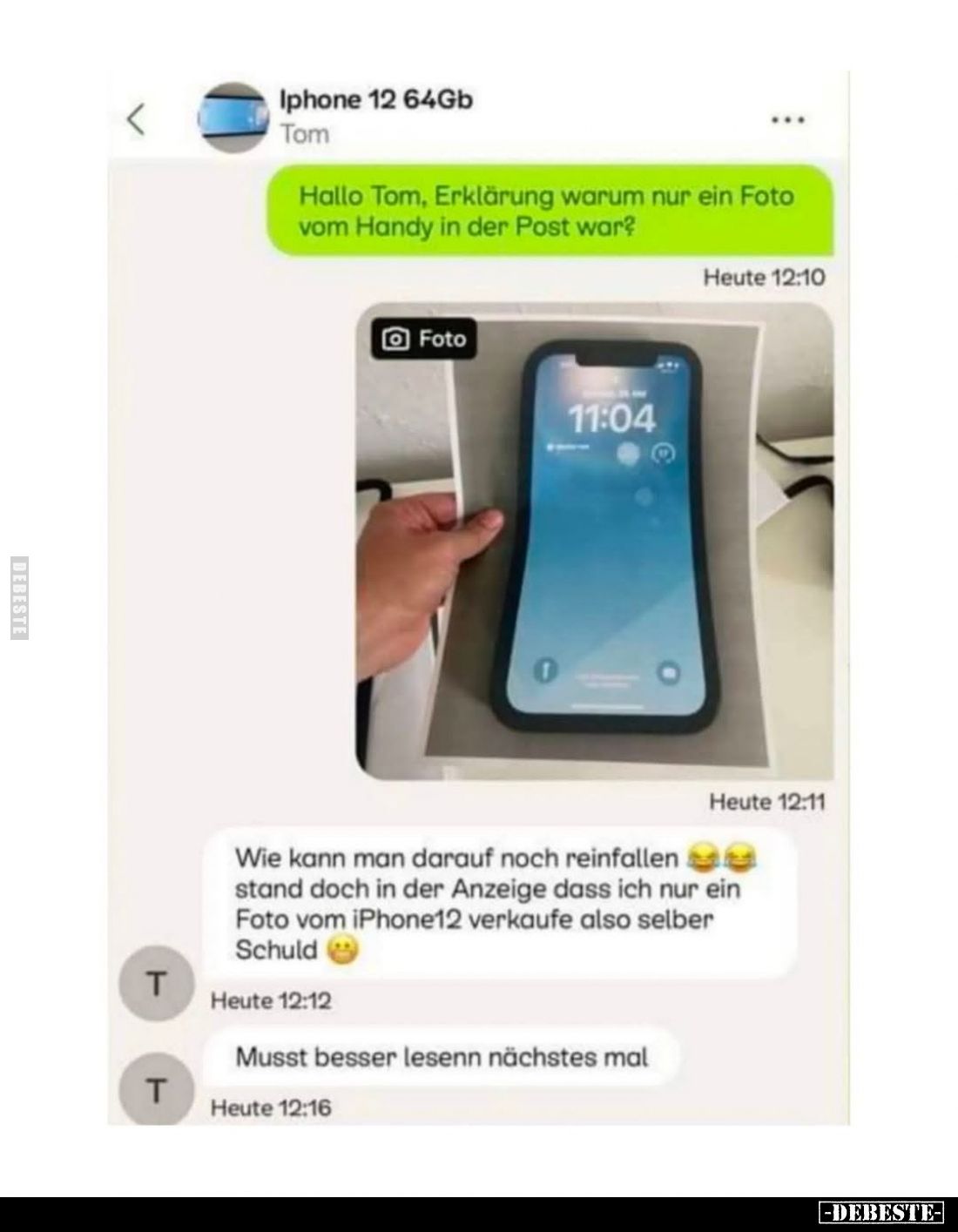Iphone 12 64Gb
-
Hallo Tom, Erklärung warum nur ein Foto vom Handy in der Post war?
-
Wie kann man darauf noch reinfallen...