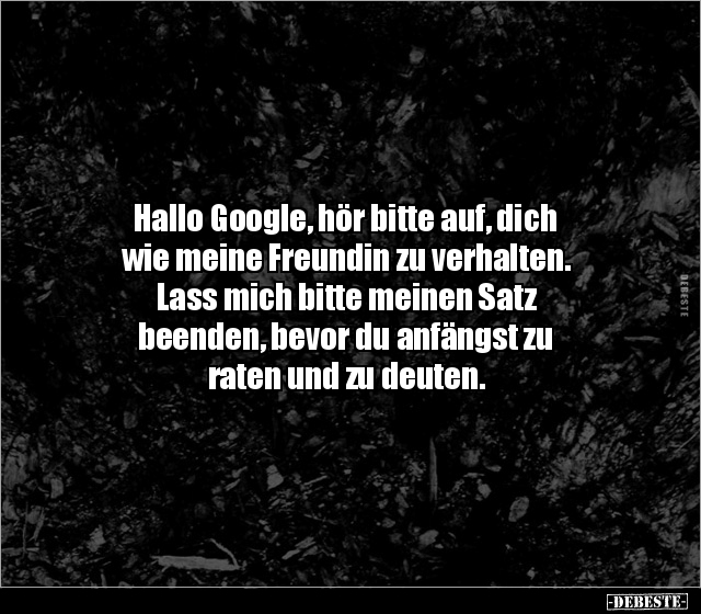 Hallo Google, hör bitte auf, dich wie meine Freundin zu.. - Lustige Bilder | DEBESTE.de