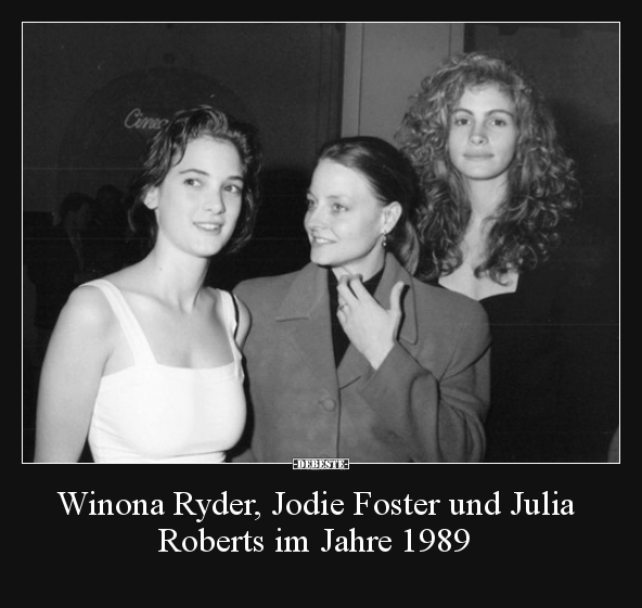 Winona Ryder, Jodie Foster und Julia Roberts im Jahre 1989.. - Lustige Bilder | DEBESTE.de