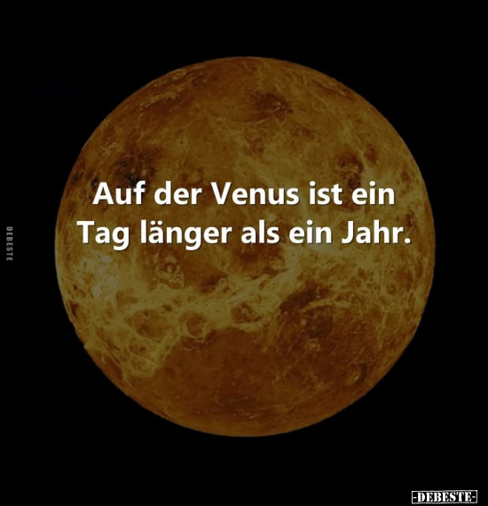 Auf der Venus ist ein Tag länger als ein Jahr.. - Lustige Bilder | DEBESTE.de